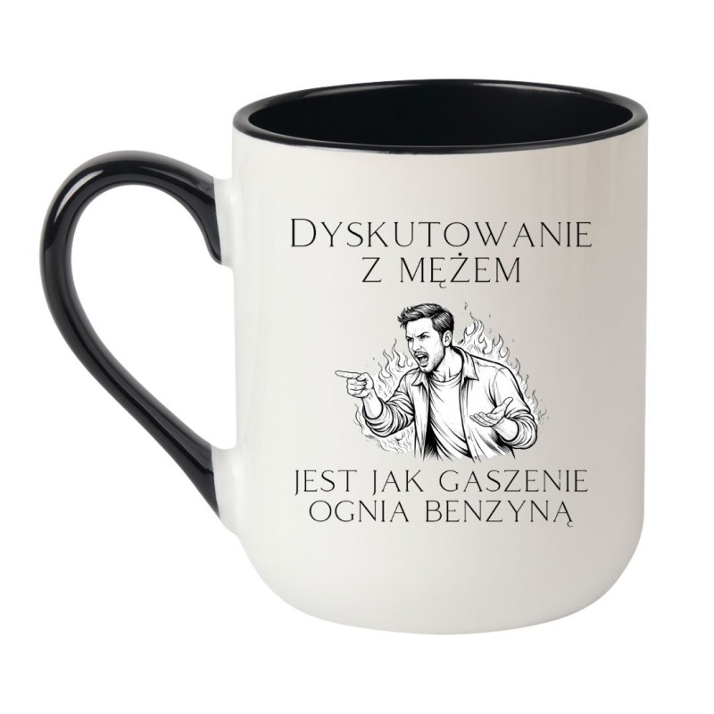 KUBEK "DYSKUTOWAĆ Z MĘŻEM JEST JAK GASIĆ OGIEŃ BENZYNĄ"
