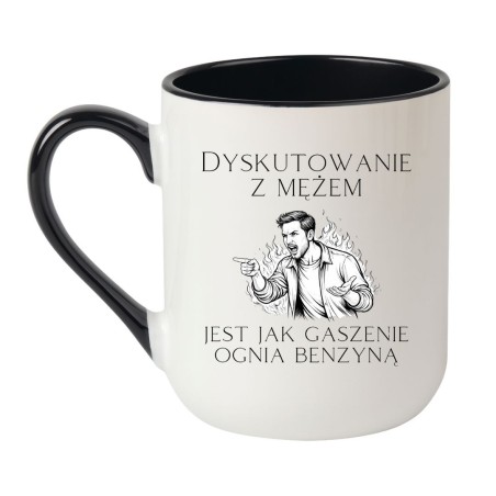 KUBEK "DYSKUTOWAĆ Z MĘŻEM JEST JAK GASIĆ OGIEŃ BENZYNĄ"