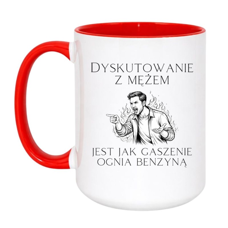 KUBEK "DYSKUTOWANIE Z MĘŻEM JEST JAK GASZENIE OGNIA BENZYNĄ"