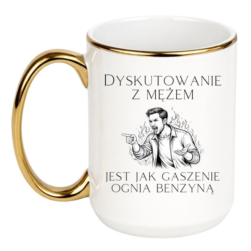 KUBEK "DYSKUTOWANIE Z MĘŻEM JEST JAK GASZENIE OGNIA BENZYNĄ"