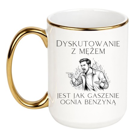 KUBEK "DYSKUTOWANIE Z MĘŻEM JEST JAK GASZENIE OGNIA BENZYNĄ"