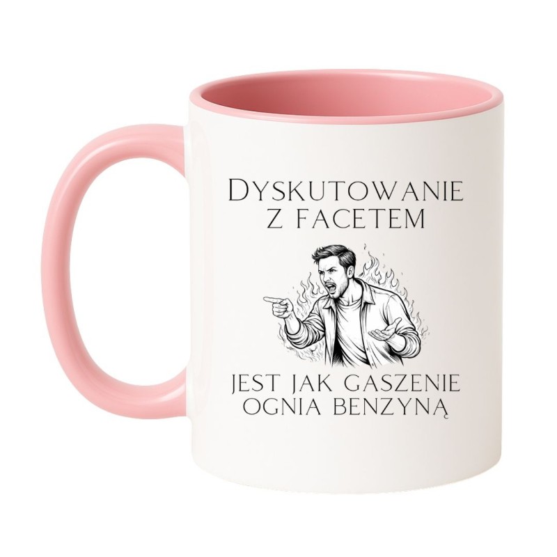 KUBEK "DYSKUTOWANIE Z FACETEM JEST JAK GASZENIE OGNIA BENZYNĄ"