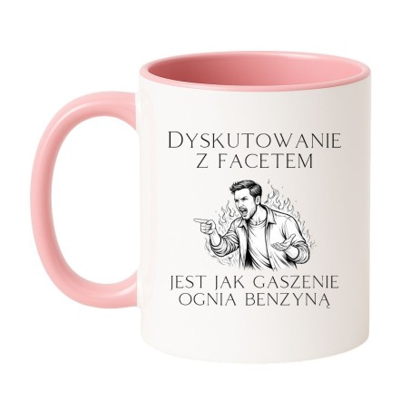 KUBEK "DYSKUTOWANIE Z FACETEM JEST JAK GASZENIE OGNIA BENZYNĄ"