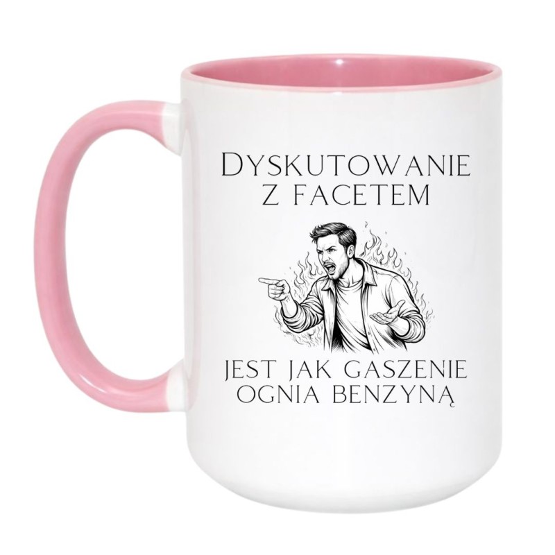 KUBEK DUŻY 450 ML "DYSKUTOWAĆ Z FACETEM TO JAK GASIĆ BENZYNĄ"