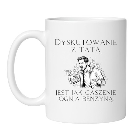 Kubek z napisem "Dyskutowanie z tatą jest jak gaszenie ognia benzyną"