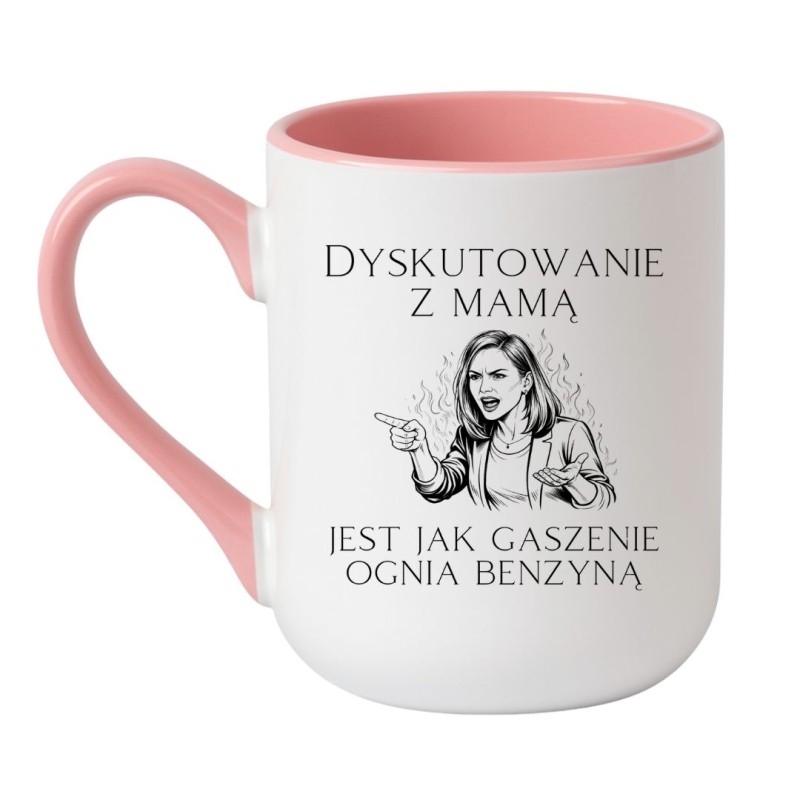Kubek dla mamy Dyskutowanie z mamą jest jak gaszenie ognia benzyną