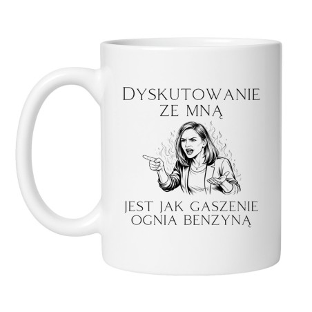 Kubek z napisem 'Dyskutowanie ze mną jest jak gaszenie ognia benzyną'