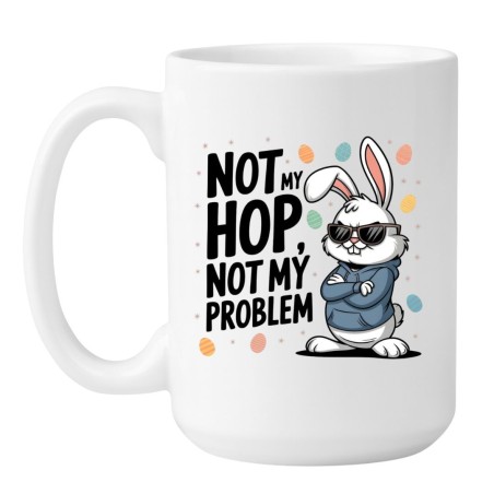 KUBEK DUŻY XXL 450 ML "NOT MY HOP NOT MY PROBLEM"