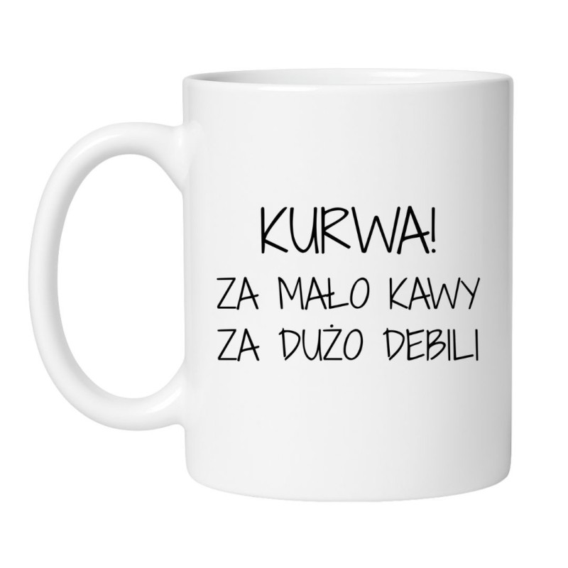 Kubek bez cenzury za mało kawy za dużo debili