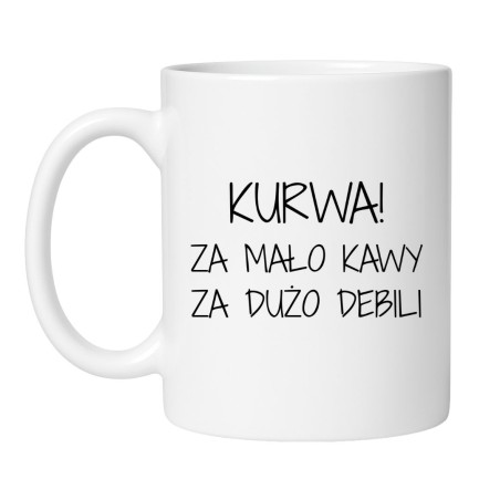 Kubek bez cenzury za mało kawy za dużo debili