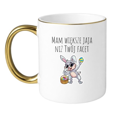 KUBEK "MAM WIĘKSZE JAJA NIŻ TWÓJ FACET"