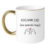 KUBEK "KOCHAM CIĘ! NIE SPIERDOL TEGO"