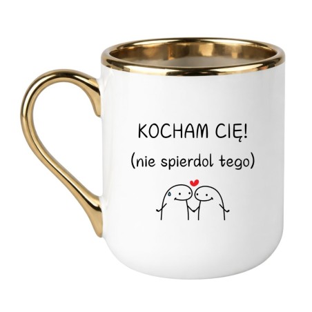 KUBEK "KOCHAM CIĘ! NIE SPIERDOL TEGO"