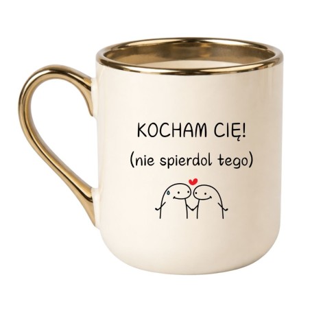 KUBEK "KOCHAM CIĘ! NIE SPIERDOL TEGO"