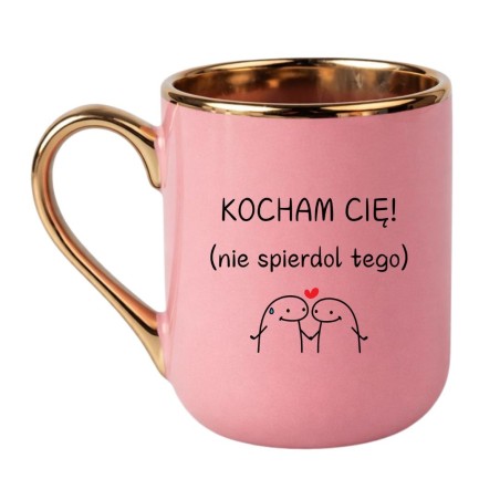 KUBEK "KOCHAM CIĘ! NIE SPIERDOL TEGO"
