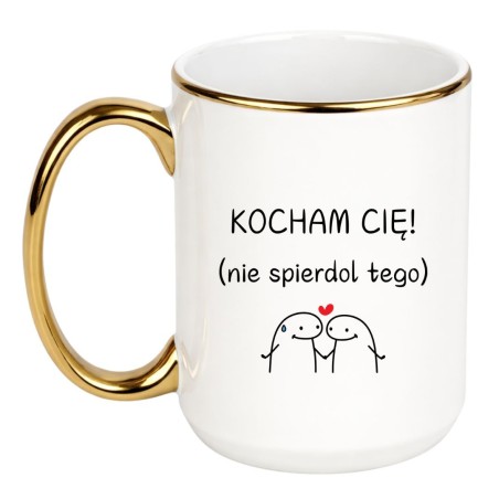 KUBEK "KOCHAM CIĘ! NIE SPIERDOL TEGO"