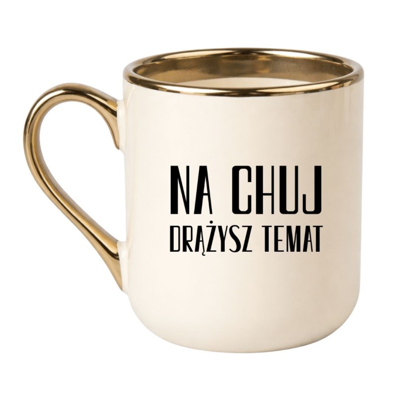 KUBEK "NA CHUJ DRĄŻYSZ TEMAT"