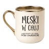 KUBEK "MĘSKI W CHUJ. WSZYSTKO CO ROBI, ROBI ZAJEBIŚCIE"