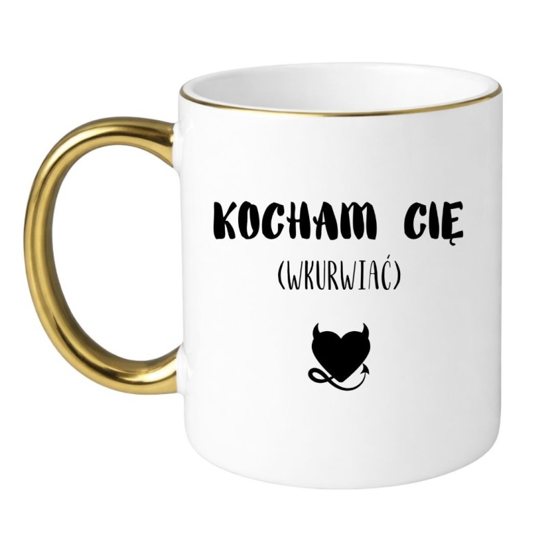 KUBEK "KOCHAM CIĘ WKURWIAĆ"