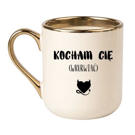 KUBEK "KOCHAM CIĘ WKURWIAĆ"