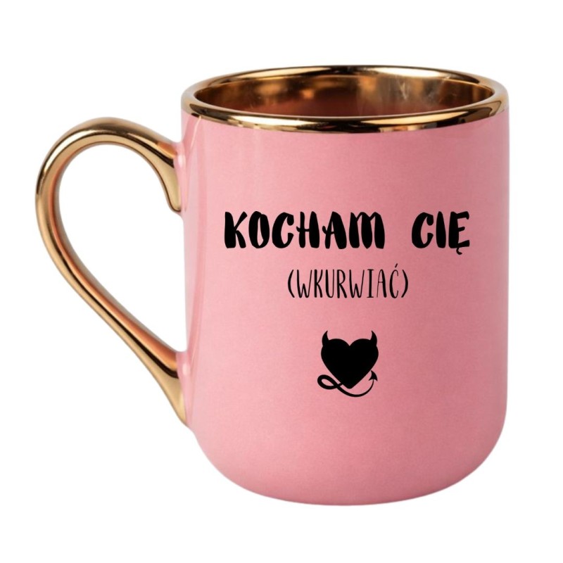 KUBEK "KOCHAM CIĘ WKURWIAĆ"