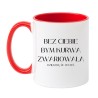 Kubek 'Bez ciebie bym kurwa zwariowała'