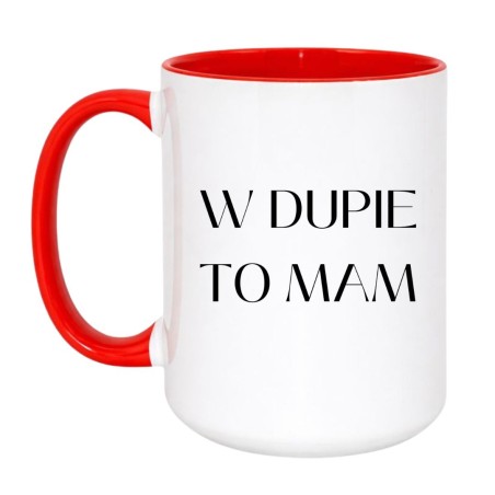 KUBEK DUZY XXL 450 ML "W DUPIE TO MAM"