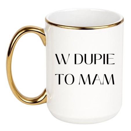 KUBEK DUZY XXL 450 ML "W DUPIE TO MAM"