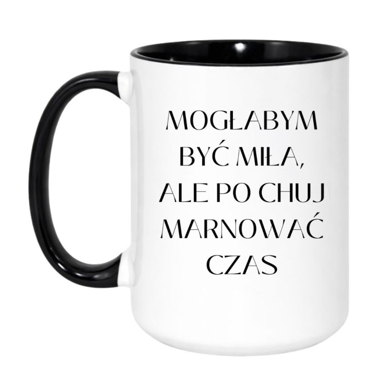Kubek duży XXL 450 ml 'Mogłabym być miła ale po chuj marnować czas'