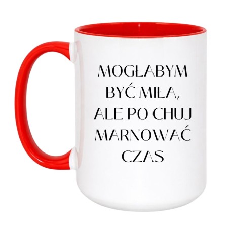 Kubek duży XXL 450 ml 'Mogłabym być miła ale po chuj marnować czas'