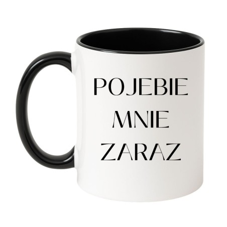 Kubek bez cenzury POJEBIE MNIE ZARAZ