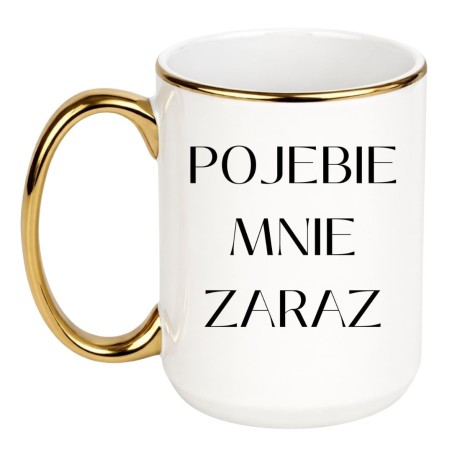 Kubek XXL 450 ml bez cenzury POJEBIE MNIE ZARAZ