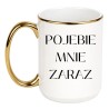 Kubek XXL 450 ml bez cenzury POJEBIE MNIE ZARAZ