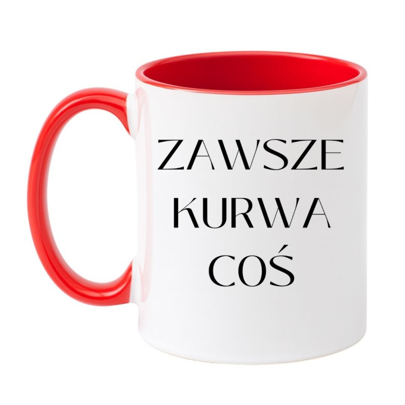 Chamski kubek z wulgarnym napisem ZAWSZE KURWA COŚ