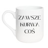 Chamski kubek bez cenzury ZAWSZE KURWA COŚ