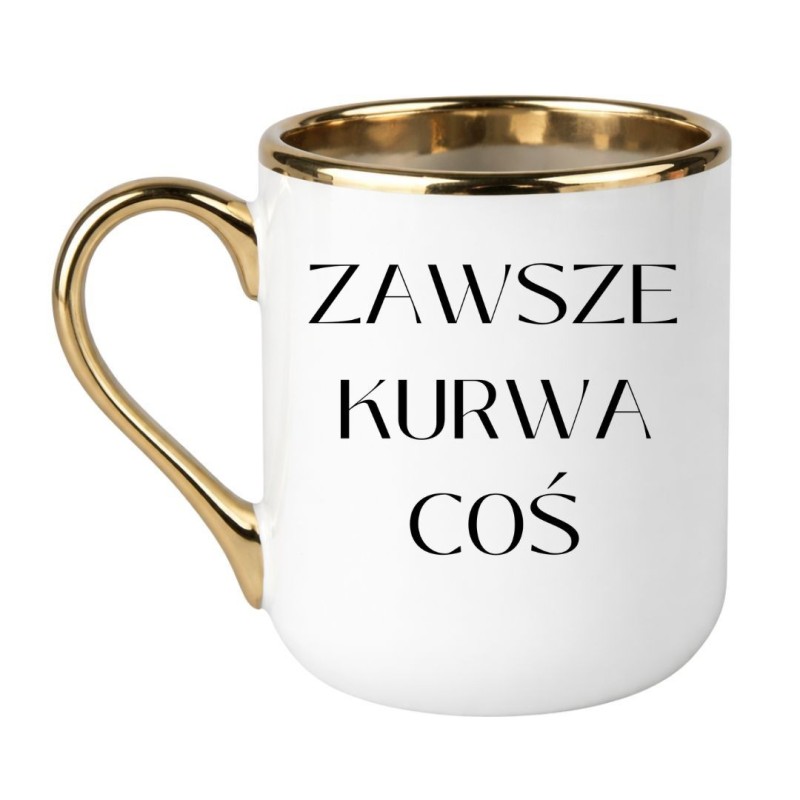 Chamski kubek bez cenzury ZAWSZE KURWA COŚ