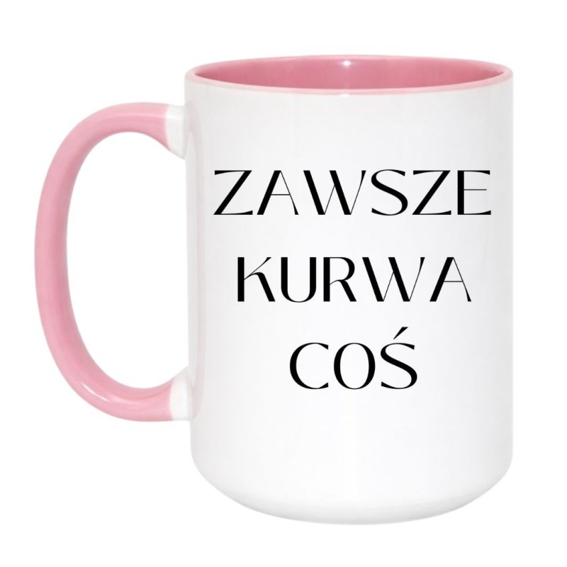 Chamski kubek bez cenzury ZAWSZE KURWA COŚ