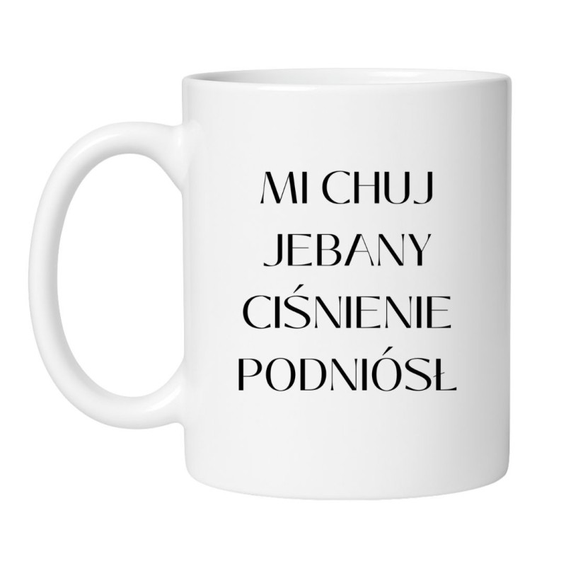 Kubek Mi chuj jebany ciśnienie podniósł - kubek z tiktoka
