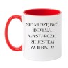 Kubek dla kobiety Nie muszę być idealna wystarczy że jestem zajebista