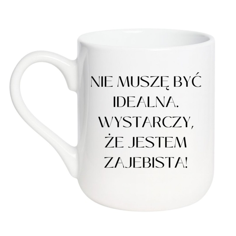 Kubek dla kobiety Nie muszę być idealna wystarczy że jestem zajebista