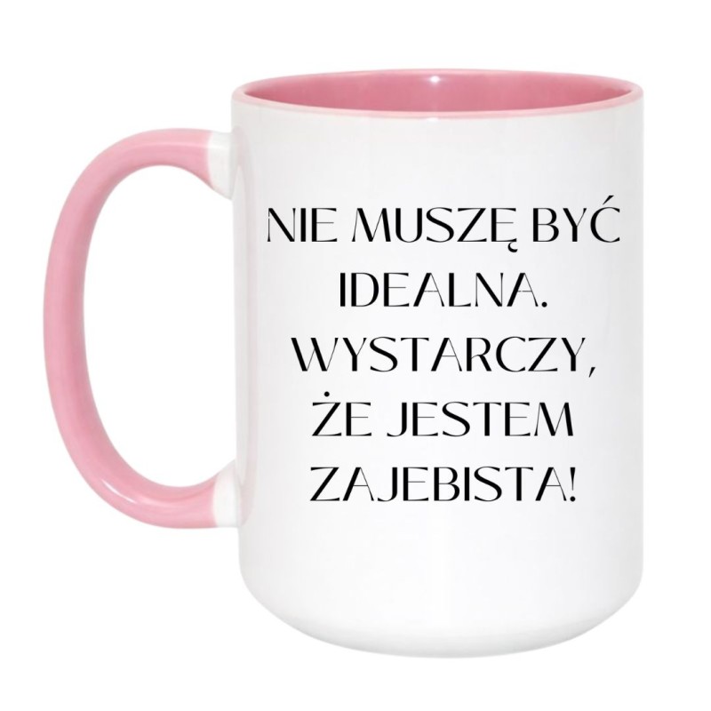 Kubek dla kobiety Nie muszę być idealna wystarczy że jestem zajebista