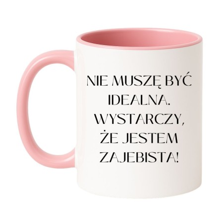 Kubek dla kobiety Nie muszę być idealna wystarczy że jestem zajebista