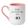 Kubek na 40 urodziny ŻYCIE ZACZYNA SIĘ PO 40