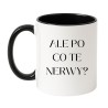 Kubek ALE PO CO TE NERWY?