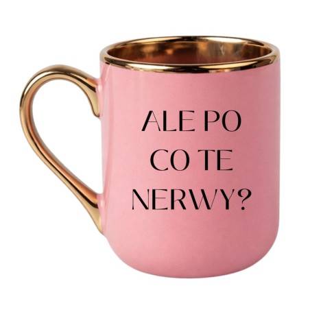 Kubek ALE PO CO TE NERWY?