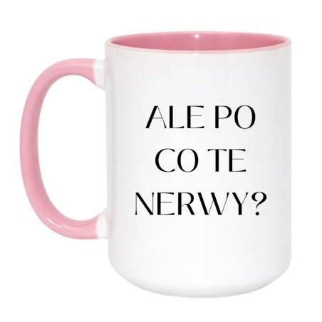 Kubek duży 450 ml ALE PO CO TE NERWY?