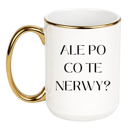 Kubek duży XXL 450 ml ALE PO CO TE NERWY?