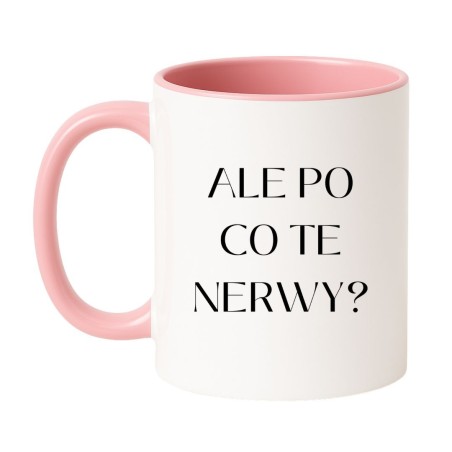 Kubek ALE PO CO TE NERWY?