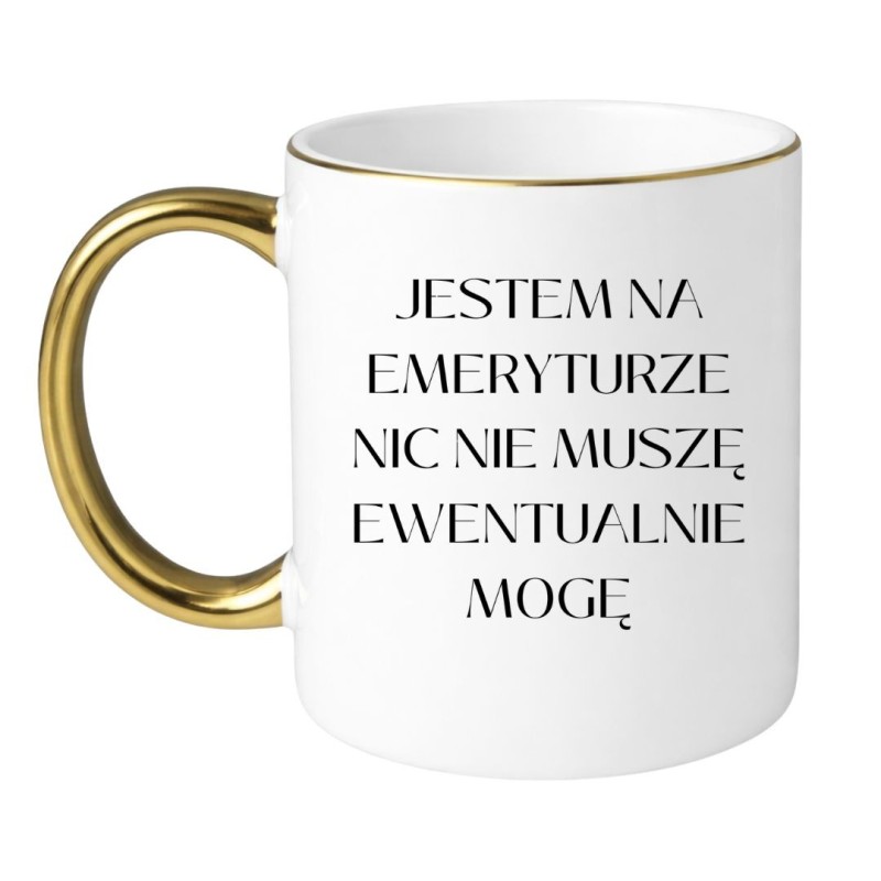 Kubek Jestem na emeryturze nic nie muszę ewentualnie mogę