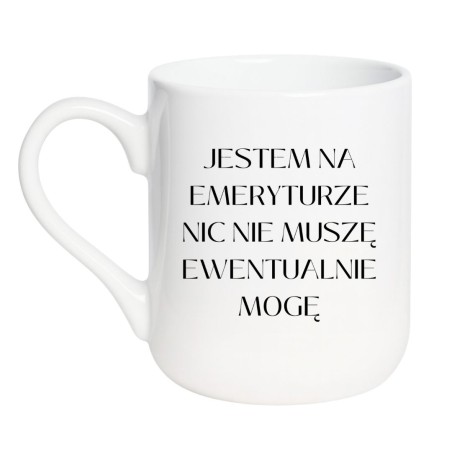 Kubek Jestem na emeryturze nic nie muszę ewentualnie mogę